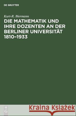 Die Mathematik und ihre Dozenten an der Berliner Universität 1810-1933 Kurt-R Biermann, Heinz Stiller 9783112642672 De Gruyter - książka