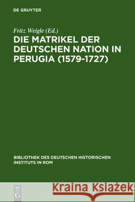 Die Matrikel der Deutschen Nation in Perugia (1579-1727) Weigle, Fritz 9783484800205 Max Niemeyer Verlag - książka