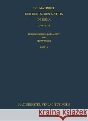 Die Matrikel der Deutschen Nation in Siena (1573-1738) Weigle, Fritz 9783484800212 Max Niemeyer Verlag - książka