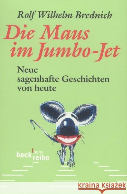 Die Maus im Jumbo-Jet : Neue sagenhafte Geschichten von heute Brednich, Rolf Wilhelm 9783406710506 Beck - książka