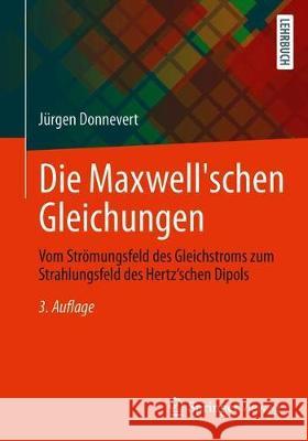 Die Maxwell'schen Gleichungen: Vom Strömungsfeld Des Gleichstroms Zum Strahlungsfeld Des Hertz'schen Dipols Donnevert, Jürgen 9783658319663 Springer Vieweg - książka