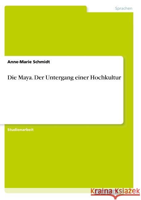 Die Maya. Der Untergang einer Hochkultur Anne-Marie Schmidt 9783668847637 Grin Verlag - książka