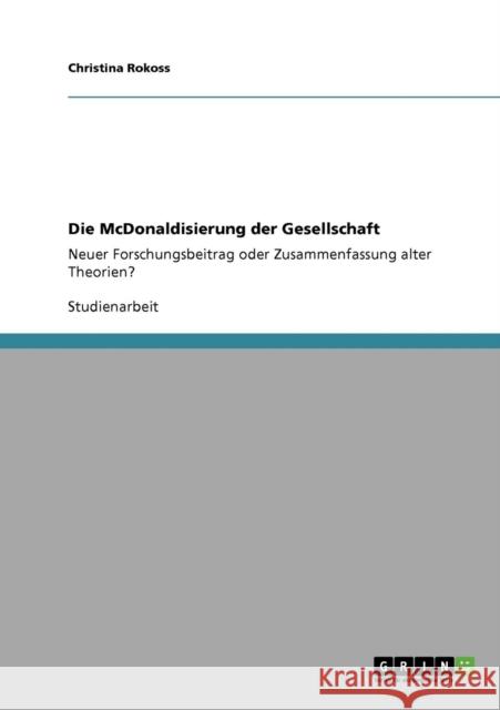Die McDonaldisierung der Gesellschaft: Neuer Forschungsbeitrag oder Zusammenfassung alter Theorien? Rokoss, Christina 9783640878529 Grin Verlag - książka