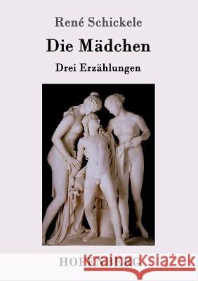 Die Mädchen: Drei Erzählungen René Schickele 9783743705944 Hofenberg - książka