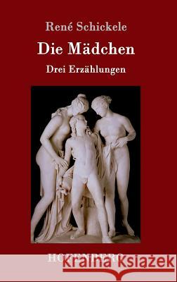 Die Mädchen: Drei Erzählungen René Schickele 9783743705951 Hofenberg - książka