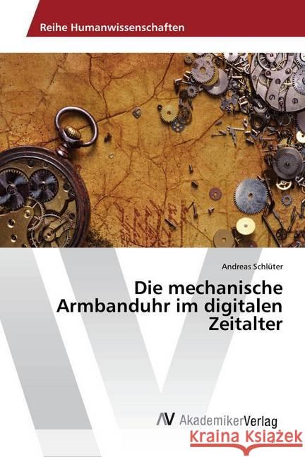 Die mechanische Armbanduhr im digitalen Zeitalter Schlüter, Andreas 9786202208093 AV Akademikerverlag - książka