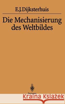 Die Mechanisierung Des Weltbildes Eduard J. Dijksterhuis Helga Habicht H. Maier-Leibnitz 9783540020035 Springer - książka