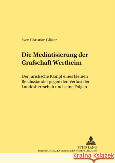 Die Mediatisierung Der Grafschaft Wertheim: Der Juristische Kampf Eines Kleinen Reichsstandes Gegen Den Verlust Der Landesherrschaft Und Seine Folgen Hattenhauer, Hans 9783631554821 Lang, Peter, Gmbh, Internationaler Verlag Der - książka