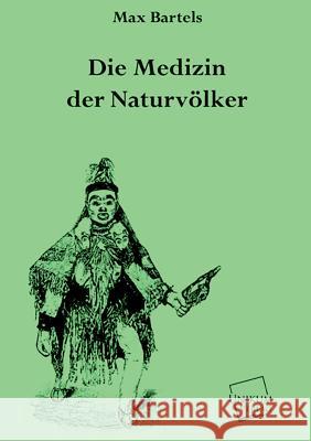 Die Medizin Der Naturvolker Bartels, Max 9783845721996 Unikum - książka