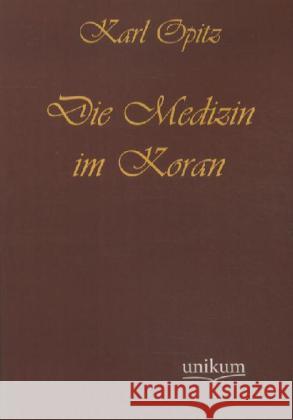 Die Medizin im Koran Opitz, Karl 9783845722054 UNIKUM - książka