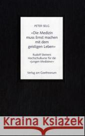 'Die Medizin muss Ernst machen mit dem geistigen Leben' : Rudolf Steiners Hochschulkurse für die 'jungen Mediziner' Selg, Peter 9783723512807 Verlag am Goetheanum - książka