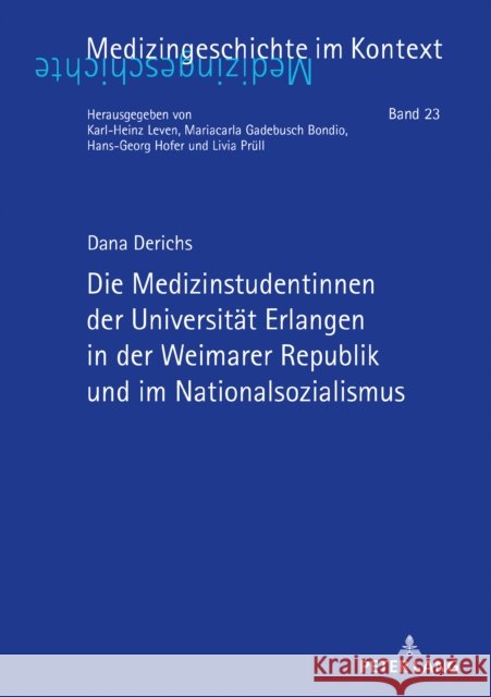Die Medizinstudentinnen der Universität Erlangen in der Weimarer Republik und im Nationalsozialismus Derichs, Dana 9783631860809 Peter Lang Gmbh, Internationaler Verlag Der W - książka