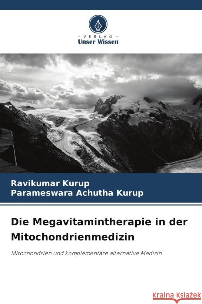 Die Megavitamintherapie in der Mitochondrienmedizin Ravikumar Kurup Parameswara Achuth 9786207501106 Verlag Unser Wissen - książka