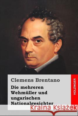 Die mehreren Wehmüller und ungarischen Nationalgesichter Brentano, Clemens 9781523870424 Createspace Independent Publishing Platform - książka