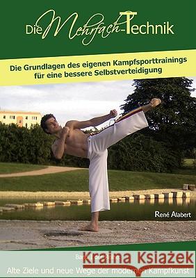 Die Mehrfach-Technik: Die Grundlagen des eigenen Kampfsporttrainings für eine bessere Selbstverteidigung; Band 1 der Reihe: Alte Ziele und N Alabert, René 9783839166444 Books on Demand - książka