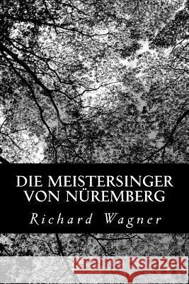 Die Meistersinger von Nüremberg Wagner, Richard 9781479288502 Createspace - książka