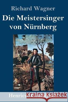 Die Meistersinger von Nürnberg (Großdruck): Textbuch - Libretto Richard Wagner 9783847840015 Henricus - książka