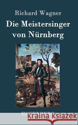 Die Meistersinger von Nürnberg: Textbuch - Libretto Richard Wagner 9783843045995 Hofenberg - książka