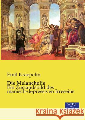 Die Melancholie: Ein Zustandsbild des manisch-depressiven Irreseins Emil Kraepelin 9783957003584 Vero Verlag - książka