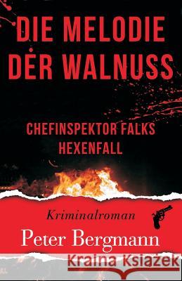Die Melodie der Walnuss: Chefinspektor Falks Hexenfall Bergmann, Peter 9783950380033 Peter Bergmann - książka