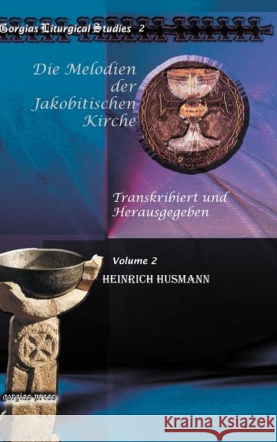 Die Melodien der Jakobitischen Kirche (Vol 2): Transkribiert und Herausgegeben Heinrich Husmann 9781607247302 Gorgias Press - książka