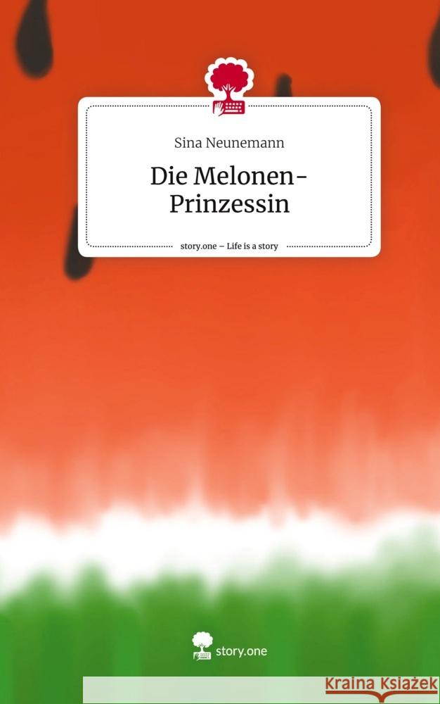 Die Melonen-Prinzessin. Life is a Story - story.one Neunemann, Sina 9783710888663 story.one publishing - książka