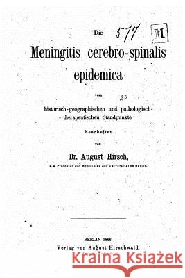 Die Meningitis Cerebro-spinalis Epidemica Hirsch, August 9781523989553 Createspace Independent Publishing Platform - książka