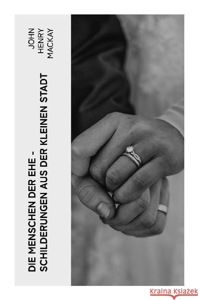 Die Menschen der Ehe - Schilderungen aus der kleinen Stadt Mackay, John Henry 9788027350155 e-artnow - książka