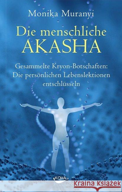 Die menschliche Akasha : Gesammelte Kryon-Botschaften Die persönlichen Lebenslektionen entschlüsseln Muranyi, Monika 9783867282734 KOHA - książka