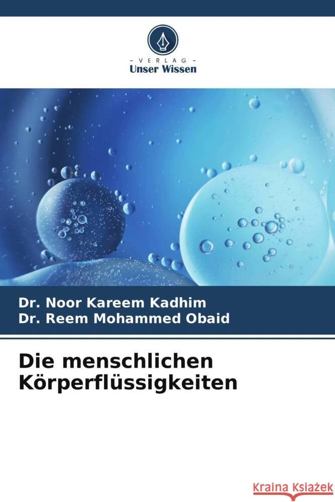 Die menschlichen K?rperfl?ssigkeiten Noor Kareem Kadhim Reem Mohammed Obaid 9786207366798 Verlag Unser Wissen - książka