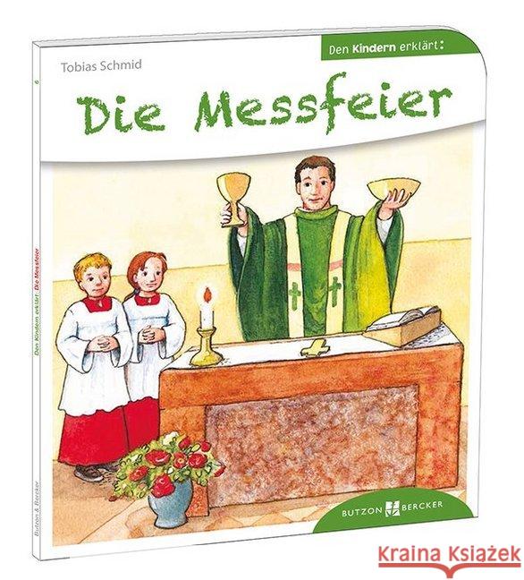 Die Messfeier den Kindern erklärt Schmitt, Tobias 9783766630063 Butzon & Bercker - książka