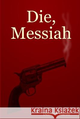 Die, Messiah Dennis, S Martin 9781411641815 Lulu.com - książka