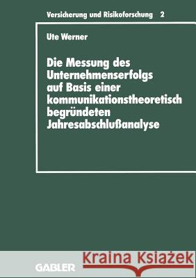 Die Messung Des Unternehmenserfolgs Auf Basis Einer Kommunikationstheoretisch Begründeten Jahresabschlußanalyse: Dargestellt Am Beispiel Deutscher Rüc Werner, Ute 9783409188029 Gabler Verlag - książka