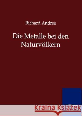 Die Metalle bei den Naturvölkern Andree, Richard 9783864447013 Salzwasser-Verlag - książka