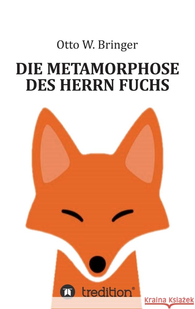 Die Metamorphose des Herrn Fuchs Bringer, Otto W. 9783347603127 tredition - książka