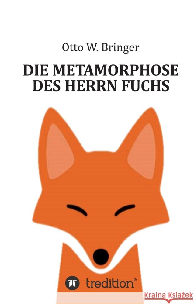 Die Metamorphose des Herrn Fuchs Bringer, Otto W. 9783347603134 tredition - książka