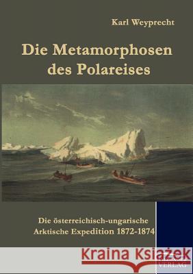 Die Metamorphosen des Polareises Karl Weyprecht 9783861951759 Salzwasser-Verlag Gmbh - książka