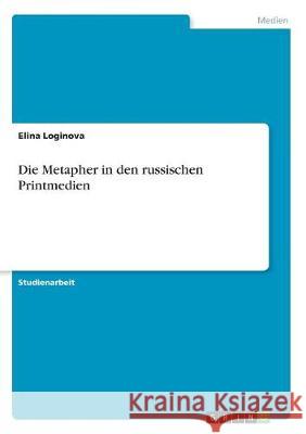 Die Metapher in den russischen Printmedien Elina Loginova 9783668501782 Grin Verlag - książka