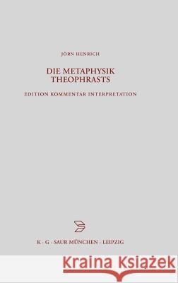 Die Metaphysik Theophrasts: Edition, Kommentar, Interpretation Henrich, Jörn 9783598776885 K. G. Saur - książka