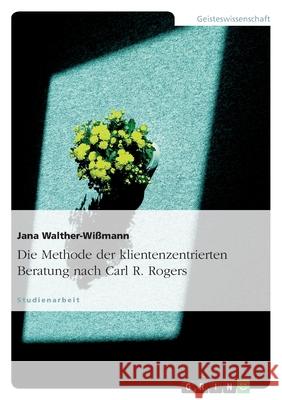 Die Methode der klientenzentrierten Beratung nach Carl R. Rogers Jana Walther-Wissmann 9783638805896 Grin Verlag - książka