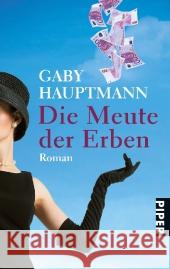 Die Meute der Erben : Roman Hauptmann, Gaby   9783492263610 Piper - książka