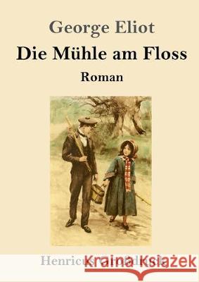 Die Mühle am Floss (Großdruck) George Eliot 9783847838050 Henricus - książka