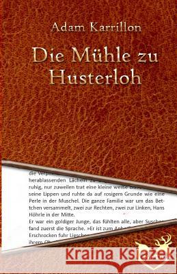 Die Mühle zu Husterloh Karrillon, Adam 9781530551767 Createspace Independent Publishing Platform - książka