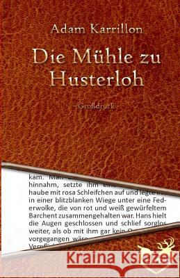 Die Mühle zu Husterloh - Großdruck Karrillon, Adam 9781530551774 Createspace Independent Publishing Platform - książka