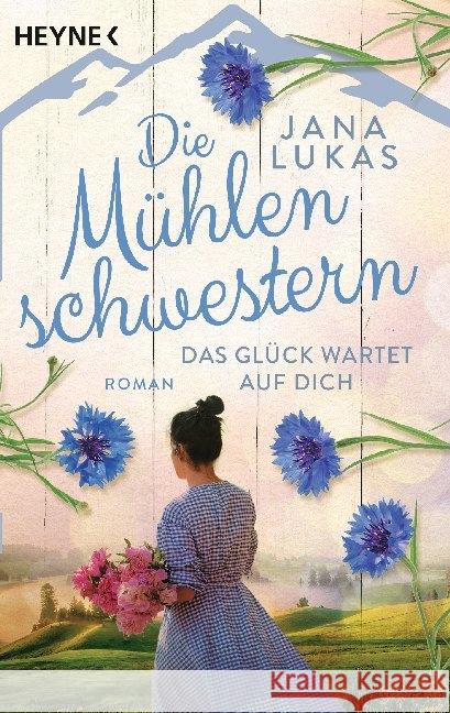 Die Mühlenschwestern - Das Glück wartet auf dich Lukas, Jana 9783453424272 Heyne - książka