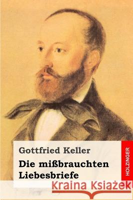 Die mißbrauchten Liebesbriefe Keller, Gottfried 9781499397413 Createspace - książka