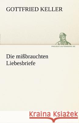 Die mißbrauchten Liebesbriefe Keller, Gottfried 9783842468894 TREDITION CLASSICS - książka