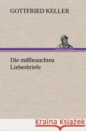 Die mißbrauchten Liebesbriefe Keller, Gottfried 9783847253471 TREDITION CLASSICS - książka