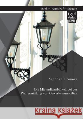 Die Mieterdienstbarkeit bei der Wertermittlung von Gewerbeimmobilien Stephanie Simon 9783954851294 Igel Verlag Gmbh - książka