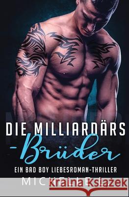 Die Milliardärs-Brüder: Ein Bad Boy Liebesroman-Thriller L, Michelle 9781648081620 Blessings for All, LLC - książka